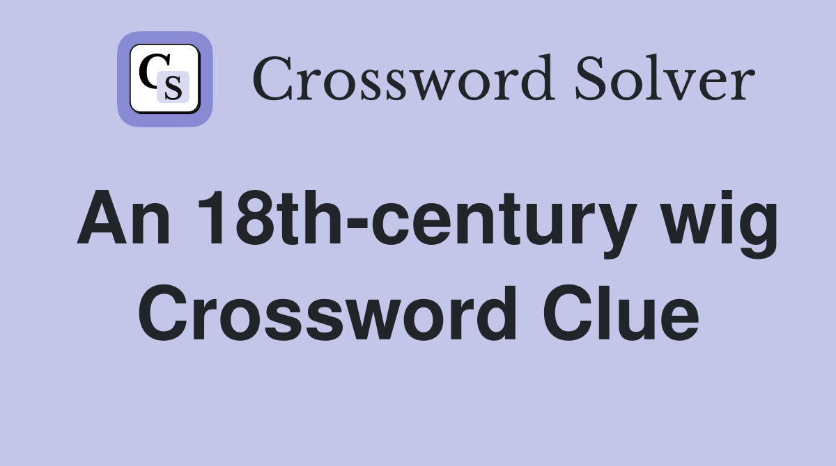 An 18th century wig Crossword Clue Answers Crossword Solver